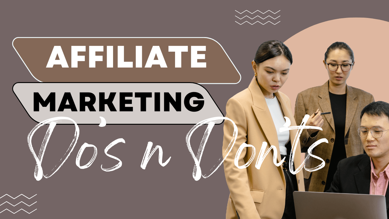 The Do’s and Don’ts of Affiliate Marketing:
